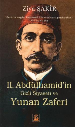 II. Abdülhamid'in Gizli Siyaseti ve Yunan Zaferi Ziya Şakir