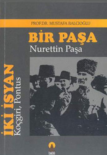 İki İsyan: Koçgiri, Pontus/Bir Paşa: Nurettin Paşa Mustafa Balcıoğlu