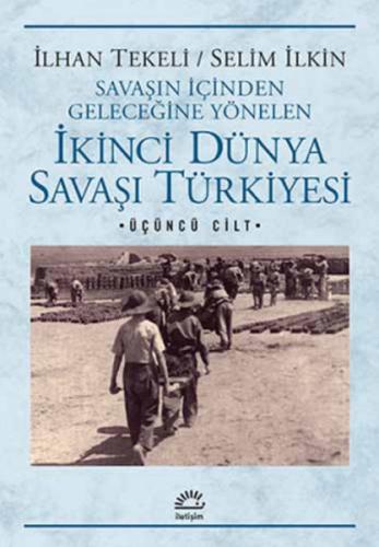 İkinci Dünya Savaşı Türkiye'si 3. Cilt Savaşın İçinden Geleceğine Yöne