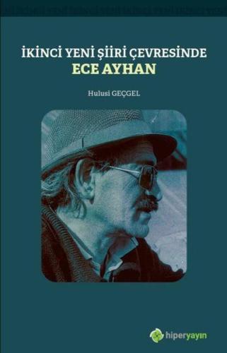 İkinci Yeni Şiiri Çevresinde - Ece Ayhan %15 indirimli Hulusi Geçgel