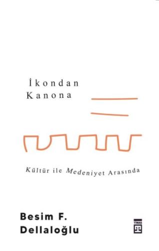 İkondan Kanona: Kültür İle Medeniyet Arasında %15 indirimli Besim F. D