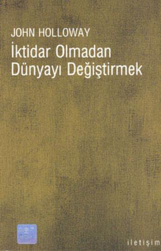 İktidar Olmadan Dünyayı Değiştirmek John Holloway