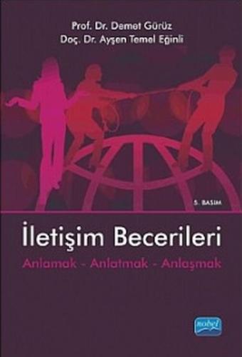 İletişim Becerileri Anlamak, Anlatmak, Anlaşmak Ayşen Temel Eğinli