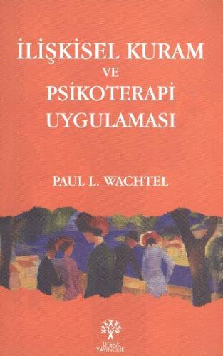 İlişkisel Kuram ve Psikoterapi Uygulaması Paul L. Wachtel