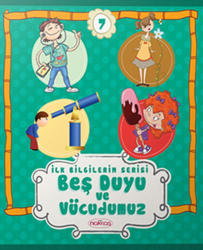 İlk Bilgilerim Serisi 7. Kitap - Beş Duyu ve Vücudumuz Kolektif