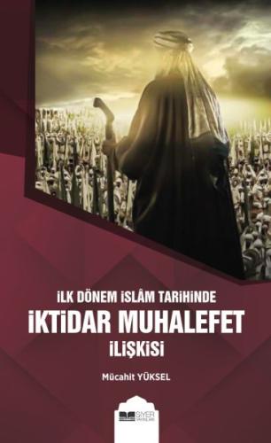 İlk Dönem İslam Tarihinde İktidar Muhalefet İlişkisi %3 indirimli Müca