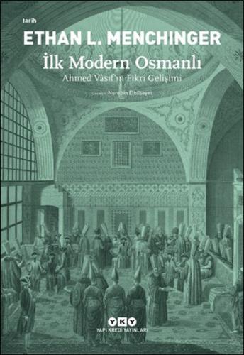 İlk Modern Osmanlı - Ahmed Vâsıf’ın Fikri Gelişimi %18 indirimli Ethan