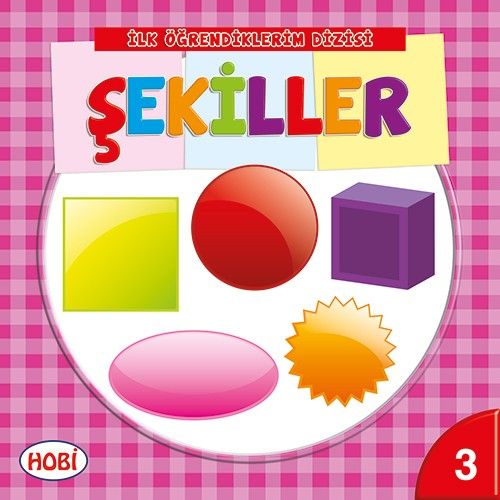 İlk Öğrendiklerim Dizisi 3 - Şekiller Kolektif