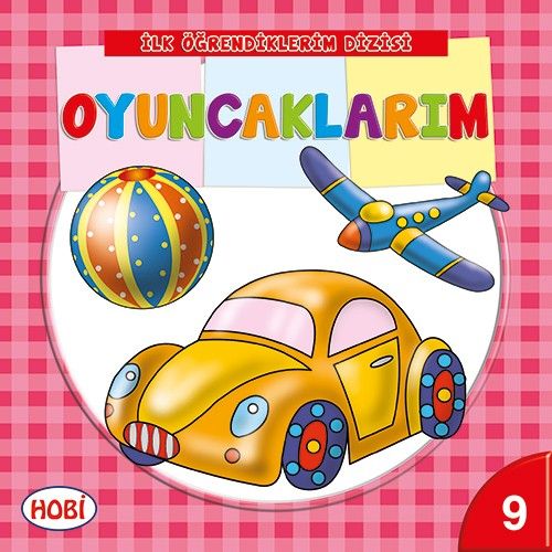 İlk Öğrendiklerim Dizisi 9 - Oyuncaklarım Kolektif