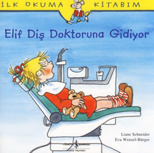 İlk Okuma Kitabım - Elif Diş Doktoruna Gidiyor Liane Schneider