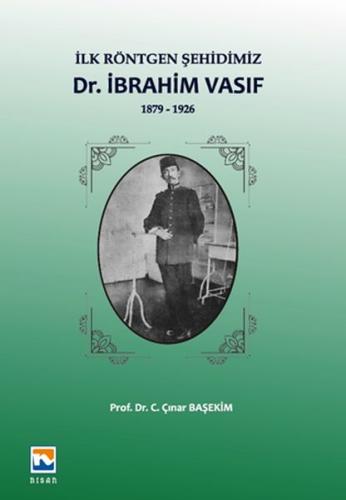 İlk Röntgen Şehidimiz Dr. İbrahim Vasıf 1879-1926 Çınar Başekim