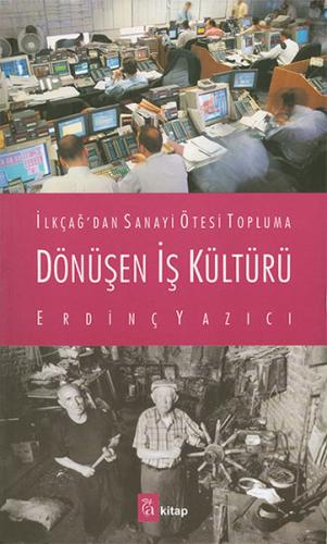 İlkçağ'dan Sanayi Ötesi Topluma Dönüşen İş Kültürü Erdinç Yazıcı