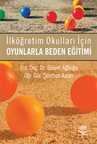 İlköğretim Okulları İçin Oyunlarla Beden Eğitimi Bülent Ağbuğa