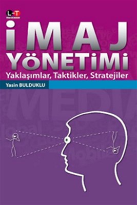 İmaj Yönetimi Yaklaşımlar, Taktikler, Stratejiler %10 indirimli Yasin 