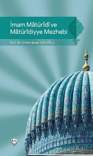 İmam Maturidi ve Maturidiyye Mezhebi %13 indirimli Orhan Şener Koloğlu