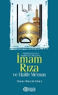 İmam Rıza ve Halife Me’mun Veliahtlık Meselesi ve İmam-Halife Mücadele