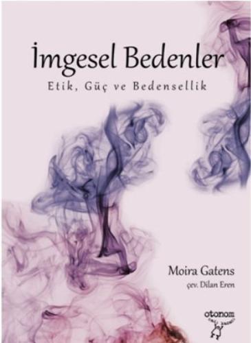 İmgesel Bedenler - Etik, Güç ve Bedensellik Moira Gatens