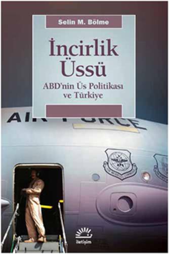 İncirlik Üssü ABD'nin Üs Politikası ve Türkiye %10 indirimli Selin M. 