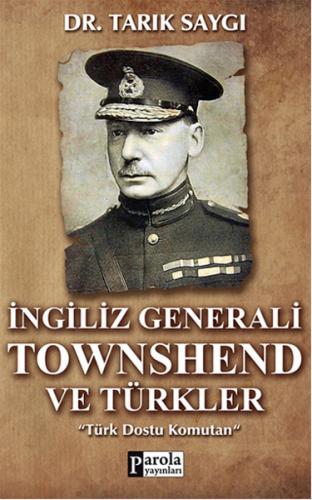 İngiliz Generali Townshend ve Türkler Tarık Saygı