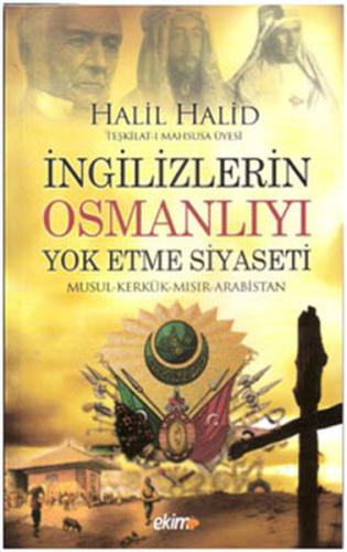 İngilizlerin Osmanlıyı Yok Etme Siyaseti Halil Halid