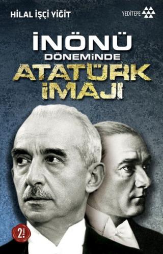 İnönü Döneminde Atatürk İmajı %14 indirimli Hilal İşçi Yiğit