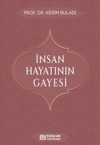 İnsan Hayatının Gayesi Prof. Dr. Kerim Buladı