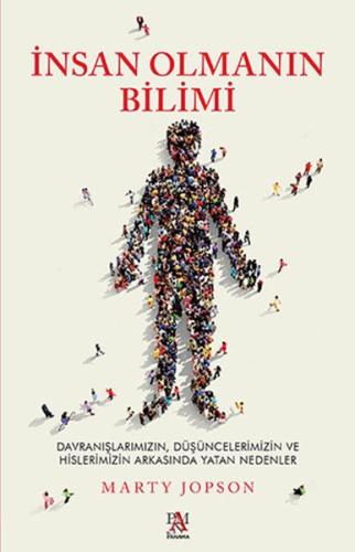 İnsan Olmanın Bilimi - Düşüncelerimizin ve Hislerimizin Arkasında Yata