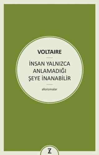 İnsan Yalnızca Anlamadığı Şeye İnanabilir Voltaire