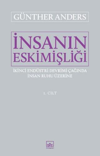 İnsanın Eskimişliği 1. Cilt Günther Anders