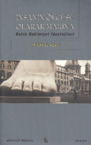 İnsanın Ölçüsü Olarak Makina Batılı Hakimiyet İdeolojileri %18 indirim