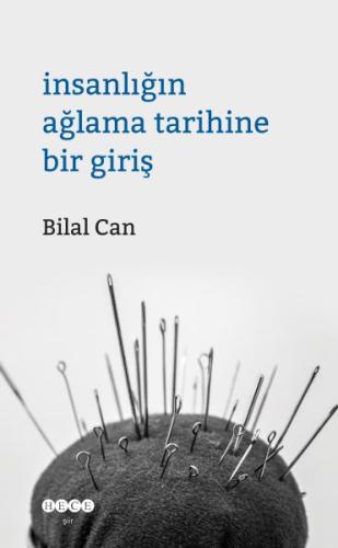 İnsanlığın Ağlama Tarihine Bir Giriş Bilal Can