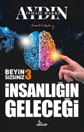 İnsanlığın Geleceği - Beyin Sizsiniz 3 %25 indirimli İsmail Hakkı Aydı