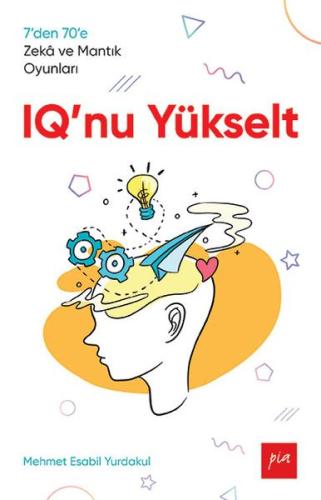 IQ'nu Yükselt - 7’den 70’e Zekâ ve Mantık Oyunları Mehmet Esabil Yurda