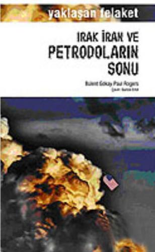 Irak İran ve Petrodoların Sonu Yaklaşan Felaket Paul Rogers