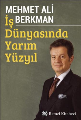 İş Dünyasında Yarım Yüzyıl %13 indirimli Mehmet Ali Berkman