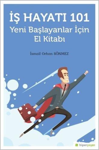 İş Hayatı 101 - Yeni Başlayanlar İçin El Kitabı %15 indirimli İsmail O