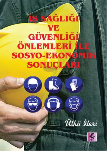 İş Sağlığı ve Güvenliği Önlemleri İle Sosyo-Ekonomik Sonuçları Ülkü İl