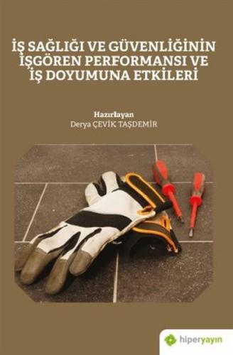 İş Sağlığı ve Güvenliğinin İşgören Performansı ve İş Doyumuna Etkileri