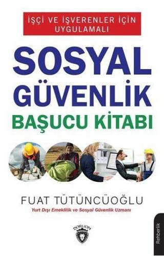 İşçi ve İşverenler İçin Uygulamalı Sosyal Güvenlik Başucu Kitabı %25 i