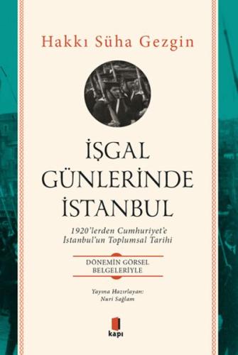 İşgal Günlerinde İstanbul - 1920’lerden Cumhuriyet’e İstanbul’un Toplu
