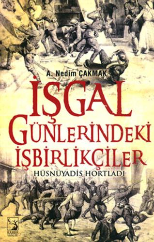 İşgal Günlerindeki İşbirlikçiler A. Nedim Çakmak