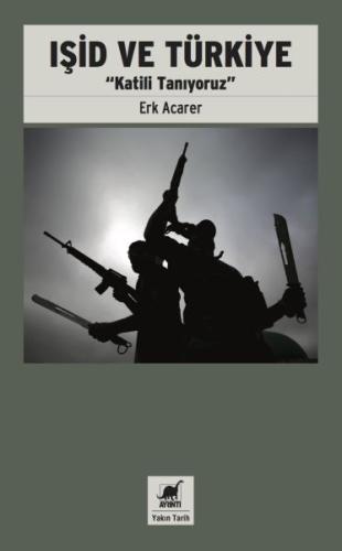 Işid ve Türkiye - Katili Tanıyoruz %14 indirimli Erk Acarer