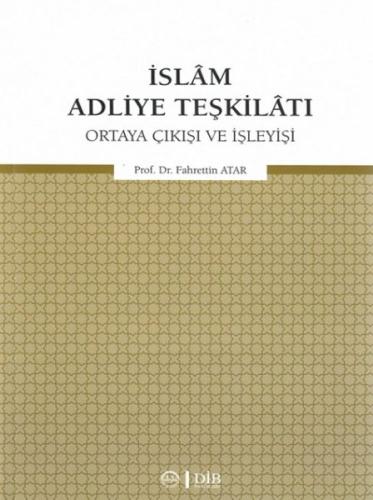 İslam Adliye Teşkilatı - Ortaya Çıkışı ve İşleyişi Fahrettin Atar