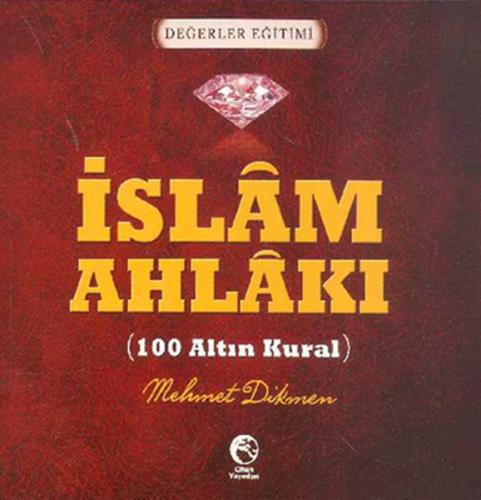 İslam Ahlakı (100 Altın Kural) Mehmet Dikmen