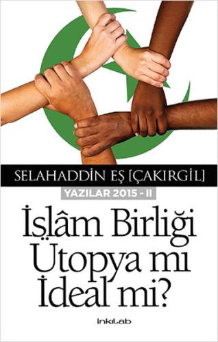 İslam Birliği Ütopya mı İdeal mi ?(Yazılar 2015 -II) %23 indirimli Sel