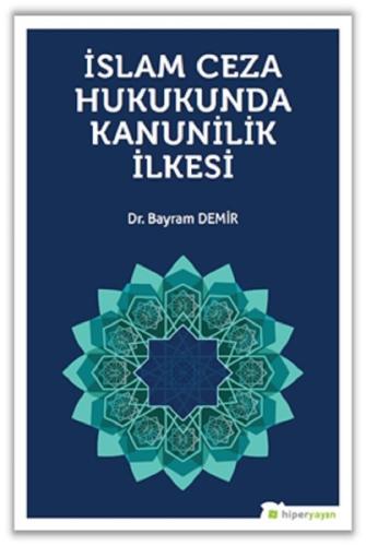 İslam Ceza Hukunda Kanunilik İlkesi %15 indirimli Bayram Demir