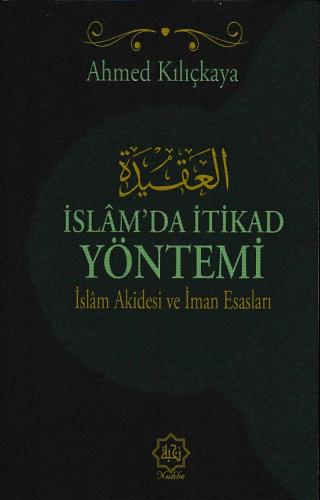 İslam’da İtikat Yöntemi - İslam Akidesi ve İmran Esasları Ahmed Kılıçk