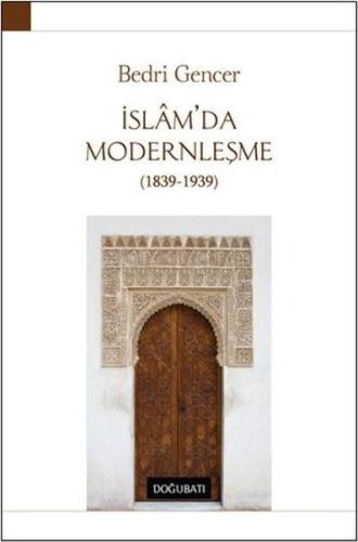 İslam’da Modernleşme 1839 - 1939 (Ciltli) %10 indirimli Bedri Gencer