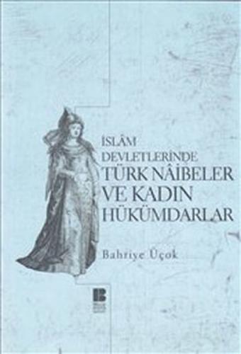 İslam Devletlerinde Türk Naibeler ve Kadın Hükümdarlar %14 indirimli B