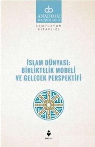 İslam Dünyası: Birliktelik Modeli ve Gelecek Perspektifi %20 indirimli